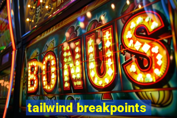 tailwind breakpoints